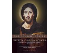 The Seven Ecumenical Councils: The Voice of the Undivided Church (Annotated): Creeds, Canons, Letters, and Acts from the First Seven Councils