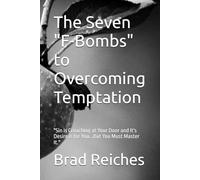 The Seven "F-Bombs" to Overcoming Temptation: "Sin is Crouching at Your Door and It's Desire is for You...But You Must Master It." (The Seven Series)