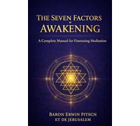 The Seven Factors Of Awakening: A Complete Manual to Finetune Your Meditation