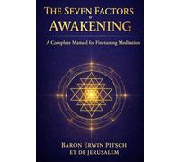 The Seven Factors Of Awakening: A Complete Manual to Finetune Your Meditation