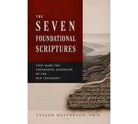 The Seven Foundational Scriptures that Mark the Covenantal Landscape of the Old Testament