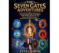 The Seven Gates Adventures: 10 Adventure Stories for Kids (Ages 8-12) | Magical Journeys Through Hidden Worlds, Portals & Mysteries