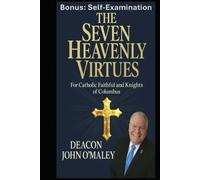 The Seven Heavenly Virtues: For Catholic Faithful and Knights of Columbus (Deacon O'Maley's Catholic Books)