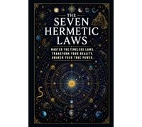 The Seven Hermetic Laws: Living the Ancient Principles of Transformation (The Hermetic Foundations Collection)