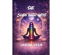 THE Seven Inner Gates: Decoding the Seven Feminine Chakras (Portals of the Feminine)