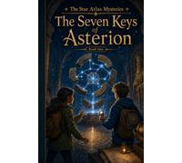 The Seven Keys of Asterion: An Illustrated Portal Mystery of Mythology, Puzzles, and Hidden Worlds (The Star Atlas Mysteries)