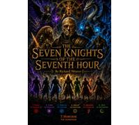 The Seven knight of the Seven hour: A Dark Fantasy Adventure of Dragons, Magic, Time and Destiny