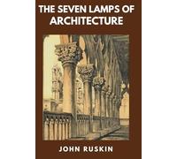 The Seven Lamps of Architecture (Classics and Annotated)