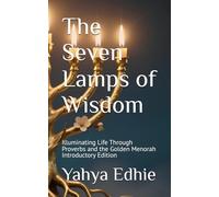The Seven Lamps of Wisdom: Illuminating Life Through Proverbs and the Golden Menorah Introductory Edition