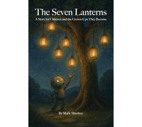 The Seven Lanterns: A Story for Children and the Grown-Ups They Become (The Lantern Trilogy)