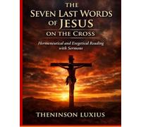 THE SEVEN LAST WORDS OF JESUS ON THE CROSS: Hermeneutical and Exegetical Reading with Sermons