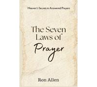 The Seven Laws of Prayer: Heaven's Secrets to Answered Prayers