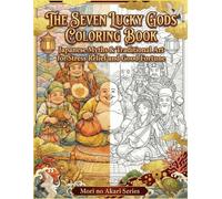 THE SEVEN LUCKY GODS COLORING BOOK: Japanese Myths & Traditional Art for Stress Relief and Good Fortune (Mori no Akari SeriesTHE SEVEN LUCKY GODS)