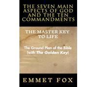 The Seven Main Aspects of God and The Ten Commandments The Master Key to Life: The Ground Plan of the Bible (with The Golden Key)