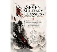 The Seven Military Classics of Ancient China: The Complete Modern English Translation of the Wujing Qishu, Including Sun Tzu, with Commentary from Modern Military Studies