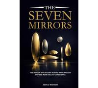 The Seven Mirrors: The Hidden Psychology Behind Math Anxiety and the Path Back to Confidence