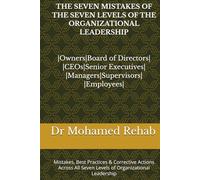 THE SEVEN MISTAKES OF THE SEVEN LEVELS OF THE ORGANIZATIONAL LEADERSHIP: Mistakes, Best Practices & Corrective Actions Across All Seven Levels of Organizational Leadership