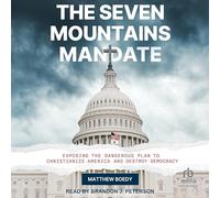 The Seven Mountains Mandate: Exposing the Dangerous Plan to Christianize America and Destroy Democracy
