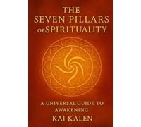 The Seven Pillars of Spirituality: A Universal Guide to Awakening