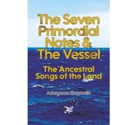 The Seven Primordial Notes & The Vessel: The Ancestral Songs of the Land