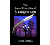 The Seven Principles of Acero Sevillano (Sevillian Steel Series)