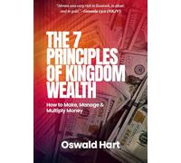 The Seven Principles of Kingdom Wealth: How to Make, Manage, and Multiply Money