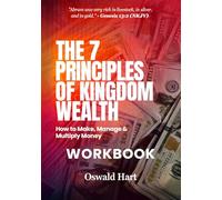 The Seven Principles of Kingdom Wealth WORKBOOK: How to make, manage and multiply money; Your Personal Wealth Activation Guide