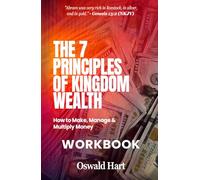 The Seven Principles of Kingdom Wealth WORKBOOK: How to make, manage and multiply money; Your Personal Wealth Activation Guide
