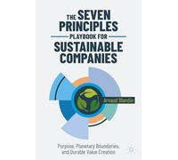 The Seven Principles Playbook for Sustainable Companies: Purpose, Planetary Boundaries, and Durable Value Creation