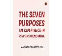 The Seven Purposes: An Experience in Psychic Phenomena