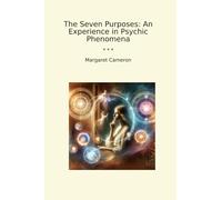 The Seven Purposes: An Experience in Psychic Phenomena (Classic Books)
