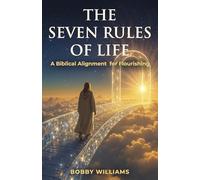 The Seven Rules of Life: A Biblical Alignment for Flourishing