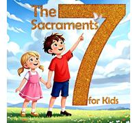 The Seven Sacraments for Kids: God’s Special Gifts for Us