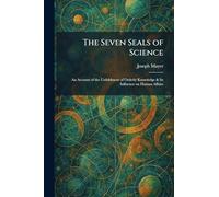 The Seven Seals of Science: An Account of the Unfoldment of Orderly Knowledge & Its Influence on Human Affairs
