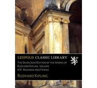 The Seven Seas Edition of the Works of Rudyard Kipling. Volume XIX. Rewards and Fairies