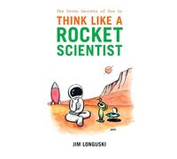 The Seven Secrets of How to Think Like a Rocket Scientist