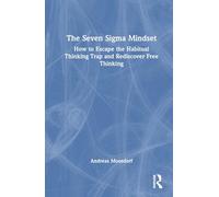 The Seven Sigma Mindset: How to Escape the Habitual Thinking Trap and Rediscover Free Thinking