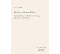 The Seven Sisters of Sleep: Popular History of the Seven Prevailing Narcotics of the World