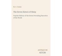 The Seven Sisters of Sleep: Popular History of the Seven Prevailing Narcotics of the World
