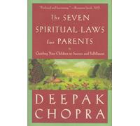 The Seven Spiritual Laws for Parents: Guiding Your Children to Success and Fullfilment