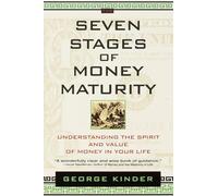 The Seven Stages of Money Maturity: Understanding the Spirit and Value of Money in Your Life