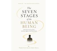 The Seven Stages of the Human Being: The Soul's Journey from the First Light to the End of Ends