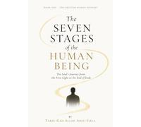 The Seven Stages of the Human Being: The Soul's Journey from the First Light to the End of Ends
