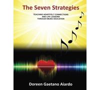 The Seven Strategies: Teaching Heartfelt Connections and Life Lessons Through Music Education