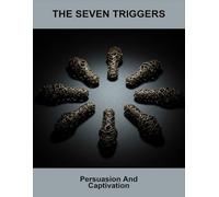 The Seven Triggers: Persuasion And Captivation