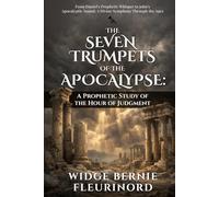 THE SEVEN TRUMPETS OF THE APOCALYPSE: A Prophetic Study Of The Hour Of Judgment