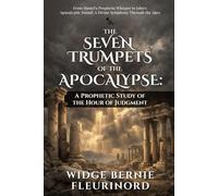 THE SEVEN TRUMPETS OF THE APOCALYPSE: A Prophetic Study Of The Hour Of Judgment