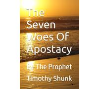 The Seven Woes Of Apostacy: By The Prophet