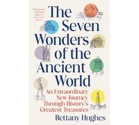 The Seven Wonders of the Ancient World: An Extraordinary New Journey Through History's Greatest Treasures
