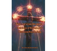 The Seven Words: A Grimoire of the Seven Last Utterances from the Cross: Magick for Curse-Breaking, Dead-Work, Covenant Binding, Abyss Descent, and Sacred Release